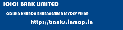ICICI BANK LIMITED  ODISHA KHURDA BHUBANESWAR JAYDEV VIHAR  banks information 